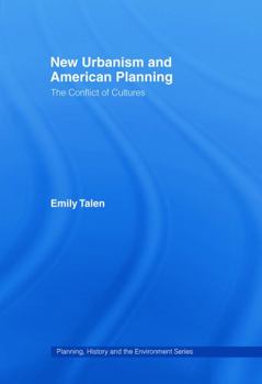 New Urbanism and American Planning: The Conflict of Cultures (Planning, History and the Environment)