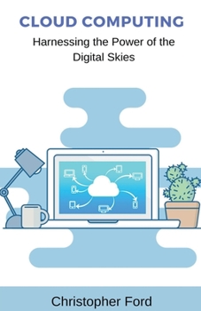 Paperback Cloud Computing: Harnessing the Power of the Digital Skies Book