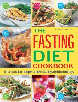Paperback The Fasting Diet Cookbook: Ultra-Low Calorie Recipes to Make Fast Days Feel Like Food Days Book