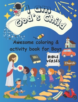 A Coloring & Activity Book for Boys:"I Am God's Child": 53 Pages of Bible Verses and Christian Images for Kids to Color