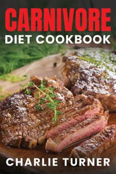 Paperback Carnivore Diet Cookbook: Master the Art of Eating Meat for Optimal Health and Performance Book