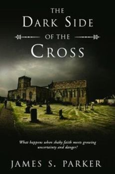 Paperback The Dark Side of the Cross: What Happens When Shaky Faith Meets Growing Uncertainty and Danger? Book