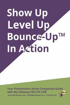 Paperback Show Up, Level Up, Bounce-Up In Action: Your Presentation Series Companion Guide (Communication and Presentation Series) Book