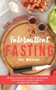 Hardcover Intermittent Fasting for Woman: Natural and Healthy Weight Loss Journey. Burn Fat and Live Healthier with Intermittent Fasting Book