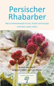 Paperback Persischer Rhabarber: Mein Freiheitskampf im Iran, Flucht nach Europa und mein neues Leben [German] Book