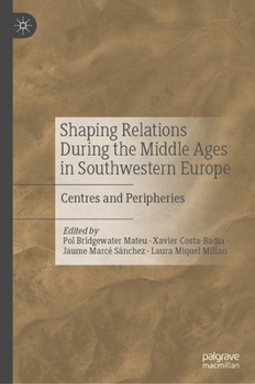 Shaping Relations During the Middle Ages in Southwestern Europe: Centres and Peripheries