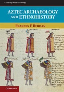 Aztec Archaeology and Ethnohistory - Book  of the Cambridge World Archaeology