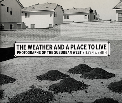 The Weather and a Place to Live: Photographs of the Suburban West (Center for Documentary Studies/Honickman First Book Prize in Photography) - Book  of the Center for Documentary Studies/Honickman First Book Prize in Photography