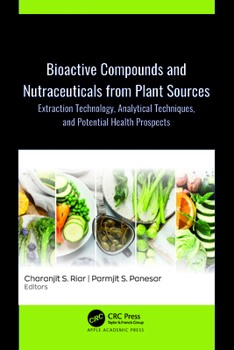 Hardcover Bioactive Compounds and Nutraceuticals from Plant Sources: Extraction Technology, Analytical Techniques, and Potential Health Prospects Book
