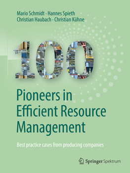 Hardcover 100 Pioneers in Efficient Resource Management: Best Practice Cases from Producing Companies Book