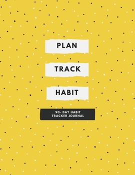 Plan, Track, Habit: 90- Day Habit Tracker Journal