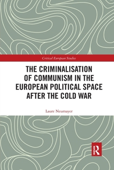 Paperback The Criminalisation of Communism in the European Political Space after the Cold War Book