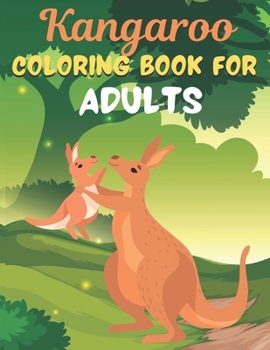 Paperback Kangaroo COLORING BOOK FOR ADULTS: An Adult Coloring Book Featuring Super Cute animals. this Book Featuring Fun and easy Coloring Pages for Animal Lov Book