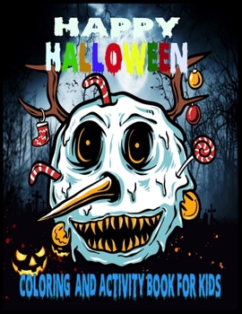 Happy Halloween coloring And Activity Book For Kids: 50 + Halloween Coloring Pages for Boys and Girls: Ages 6, 7, 8, 9, 10, 11, and 12 Years Old. ... & Many More!(Halloween Books for Kids)