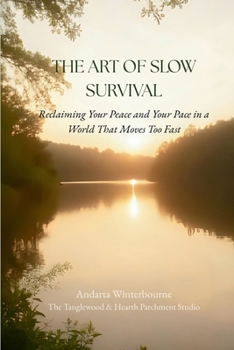 The Art of Slow Survival: Reclaiming Your Peace and Your Pace in a World That Moves Too Fast