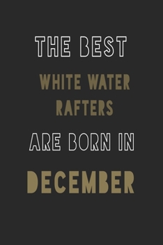 The Best white water rafters are Born in December journal: 6*9 Lined Diary Notebook, Journal or Planner and Gift with 120 pages