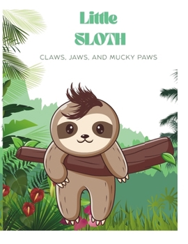 Paperback Little Sloth: Claws, Jaws, and Mucky Paws Book