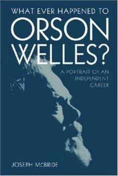 Hardcover What Ever Happened to Orson Welles?: A Portrait of an Independent Career Book