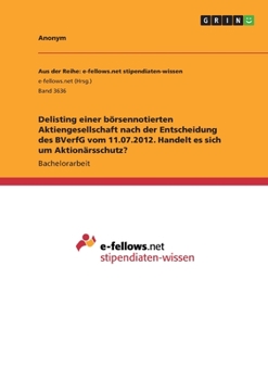 Paperback Delisting einer börsennotierten Aktiengesellschaft nach der Entscheidung des BVerfG vom 11.07.2012. Handelt es sich um Aktionärsschutz? [German] Book