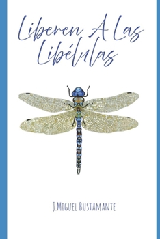Liberen A Las Libélulas (Spanish Edition)