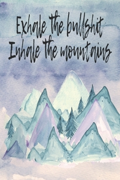 Exhale The Bullshit Inhale The Mountains: Notebook With College Lined Paper And Mountains Background