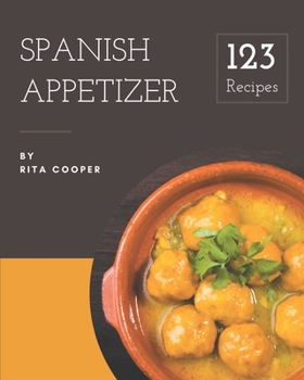 Paperback 123 Spanish Appetizer Recipes: Explore Spanish Appetizer Cookbook NOW! Book