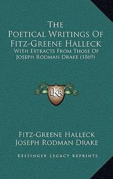 Hardcover The Poetical Writings of Fitz-Greene Halleck: With Extracts from Those of Joseph Rodman Drake (1869) Book