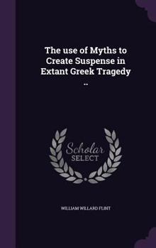 Hardcover The use of Myths to Create Suspense in Extant Greek Tragedy .. Book