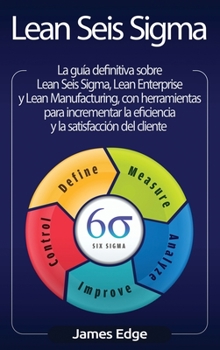 Hardcover Lean Seis Sigma: La guía definitiva sobre Lean Seis Sigma, Lean Enterprise y Lean Manufacturing, con herramientas para incrementar la e [Spanish] Book