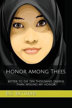 Paperback Honor Among Thees: Better to Die Ten Thousand Deaths Than Wound My Honor Book