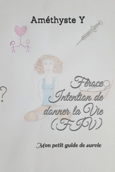 Paperback Féroce Intention de donner la Vie (FIV): Mon petit guide de survie [French] Book