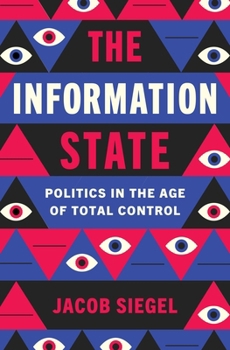 Hardcover The Information State: Politics in the Age of Total Control Book