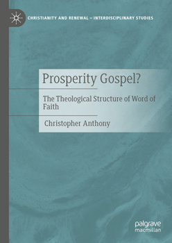 Prosperity Gospel?: The Theological Structure of Word of Faith (Christianity and Renewal - Interdisciplinary Studies)