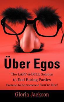 Paperback Uber Egos the Laff-A-Bull Solution to End Boring Parties Pretend to Be Someone You're Not! Book
