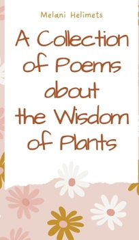 Hardcover A Collection of Poems about the Wisdom of Plants Book