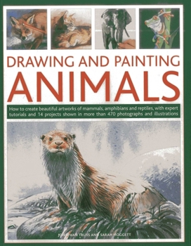 Paperback Drawing and Painting Animals: How to Create Beautiful Artworks of Mammals, Amphibians and Reptiles, with Expert Tutorials and 14 Projects Shown in Mor Book
