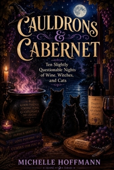 Cauldrons & Cabernet: Ten Slightly Questionable Nights of Wine, Witches, and Cats