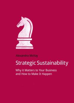 Paperback Strategic Sustainability: Why it matters to your business and how to make it happen Book