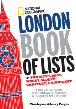 Hardcover National Geographic London Book of Lists: The City's Best, Worst, Oldest, Greatest, & Quirkiest Book