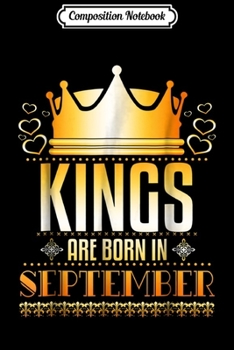 Composition Notebook: Kings Are Born In September - Birthday Gift Journal/Notebook Blank Lined Ruled 6x9 100 Pages