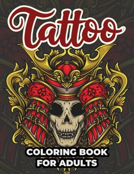 Tattoo Coloring Book For Adults: Tattoo Adult Coloring Workbook Stress Relieving Designs For Teens And Adults