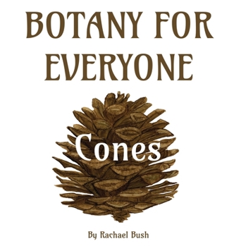 Botany for Everyone: Cones