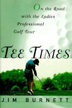 Hardcover Tee Times: On the Road with the Ladies' Professional Golf Tour Book