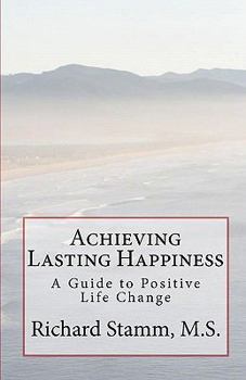 Paperback Achieving Lasting Happiness: A Guide to Positive Life Change Book
