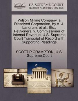 Wilson Milling Company, a Dissolved Corporation, by A. J. Landrum, et al., Etc., Petitioners, v. Commissioner of Internal Revenue. U.S. Supreme Court Transcript of Record with Supporting Pleadings