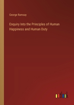 Paperback Enquiry Into the Principles of Human Happiness and Human Duty Book
