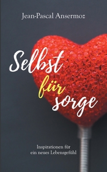 Selbstfürsorge: Inspirationen für ein neues Lebensgefühl (German Edition)