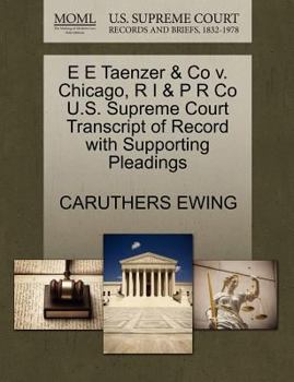 Paperback E E Taenzer & Co V. Chicago, R I & P R Co U.S. Supreme Court Transcript of Record with Supporting Pleadings Book