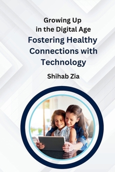 Paperback Growing Up in the Digital Age: Fostering Healthy Connections with Technology Book