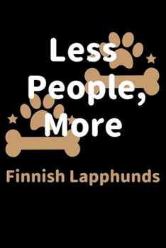 Less People, More Finnish Lapphunds: Journal (Diary, Notebook) Funny Dog Owners Gift for Finnish Lapphund Lovers